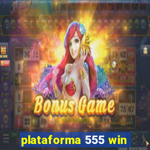 plataforma 555 win